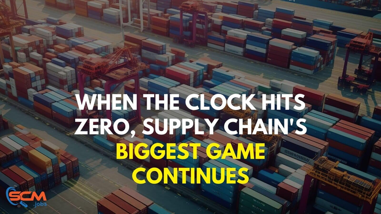 When the Clock Hits Zero, Supply Chain's Biggest Game Continues